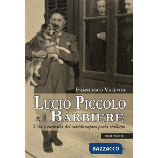 Lucio Piccolo e il barbiere. Vita e curiosità del caleidoscopico poeta siciliano
