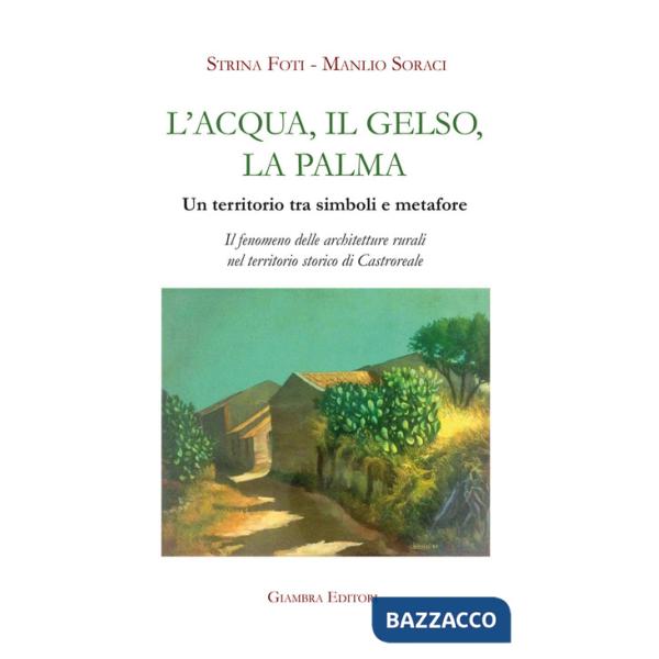 Acqua, il gelso, la palma. Un territorio tra simboli e metafore. Il fenomeno delle architetture rurali nel territorio storico di