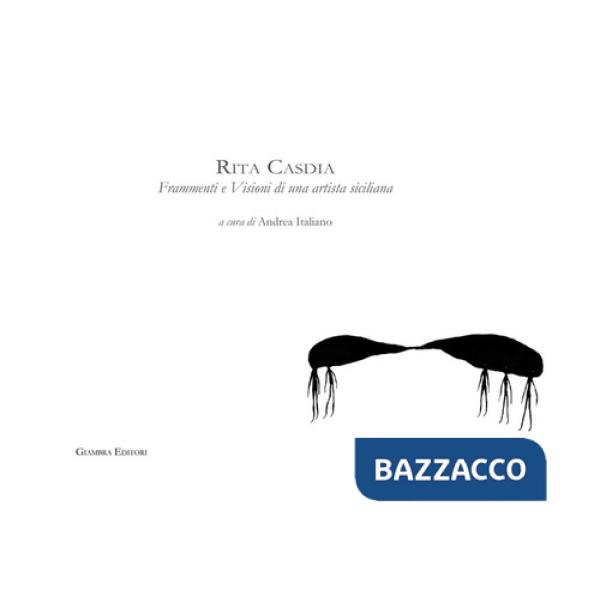 Rita Casdia. Frammenti e visioni di una artista siciliana