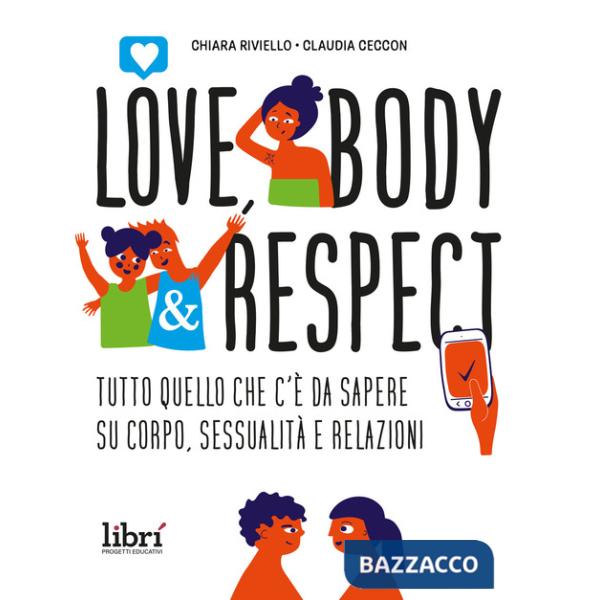 Love, body & respect. Tutto quello che c'è da sapere su corpo, sessualità e relazioni