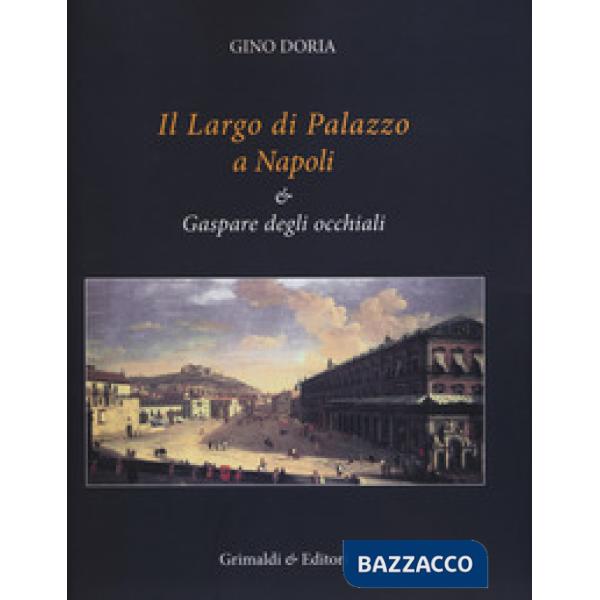Largo di Palazzo a Napoli & Gaspare degli occhiali. Ediz. illustrata (Il)