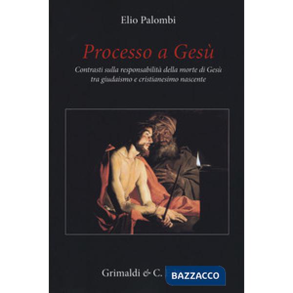 Processo a Gesù. Contrasti sulla responsabilità della morte di Gesù tra giudaism