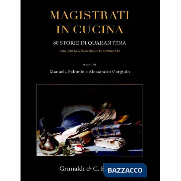 Magistrati in cucina. 80 storie di quarantena. Con 120 gustose ricette originali