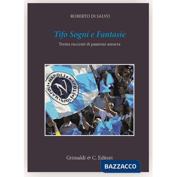 Tifo sogni e fantasie. Trenta racconti da un cuore azzurro