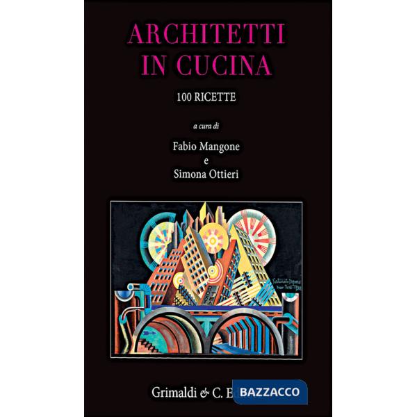 Architetti in cucina. 100 ricette originali