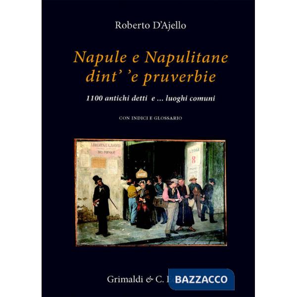 Napule e Napulitane dint' 'e pruverbie. 1100 antichi detti e ...luoghi comuni