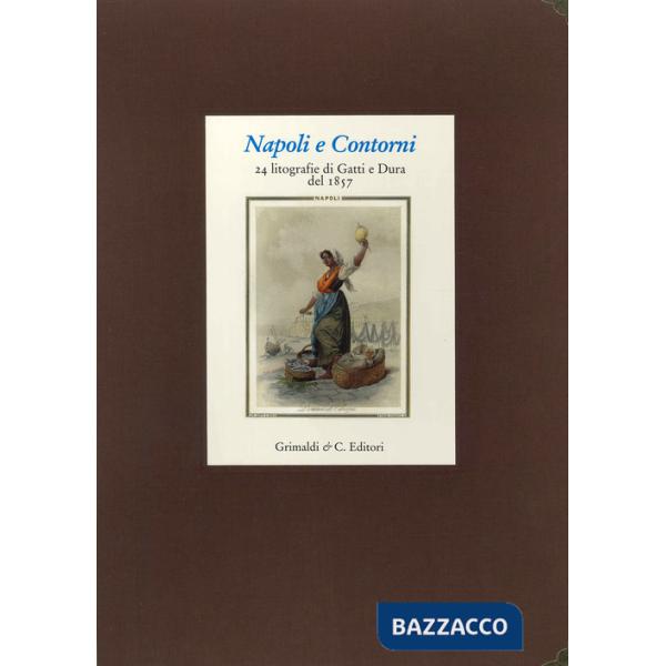 Napoli e Contorni. Album della litografia Gatti e Dura del 1857. Con 25 tavole a colori