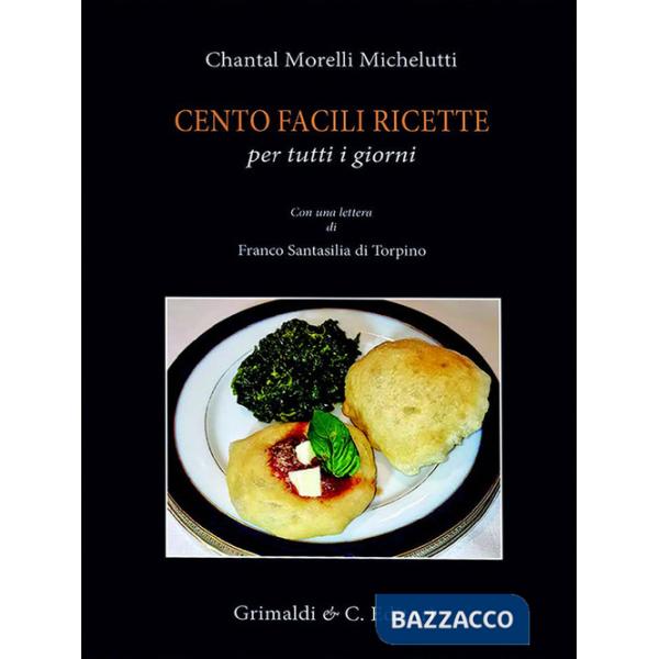 Cento facili ricette per tutti i giorni. Con una lettera di Franco Santasili di Torpino
