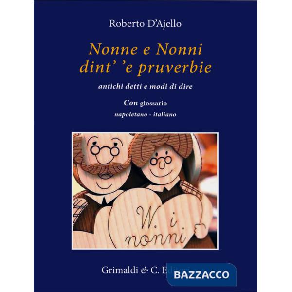 Nonne e nonni dint' 'e pruverbie. Antichi detti e modi di dire