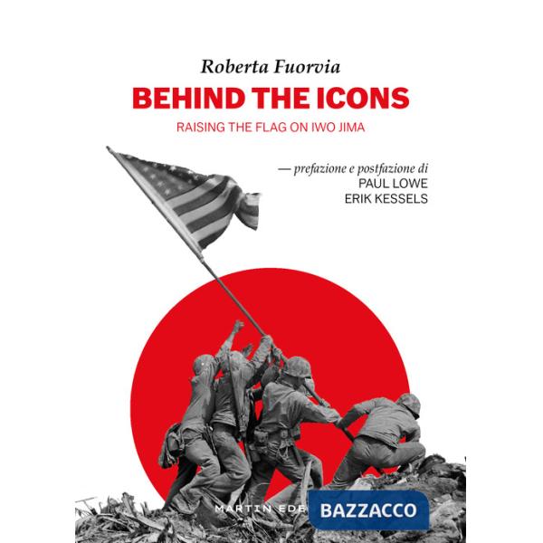 Behind the icons. Raising the flag on Iwo Jima. Ediz. italiana