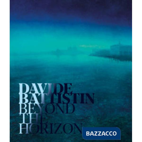 Davide Battistin. Beyond the horizon. Ediz. italiana e inglese
