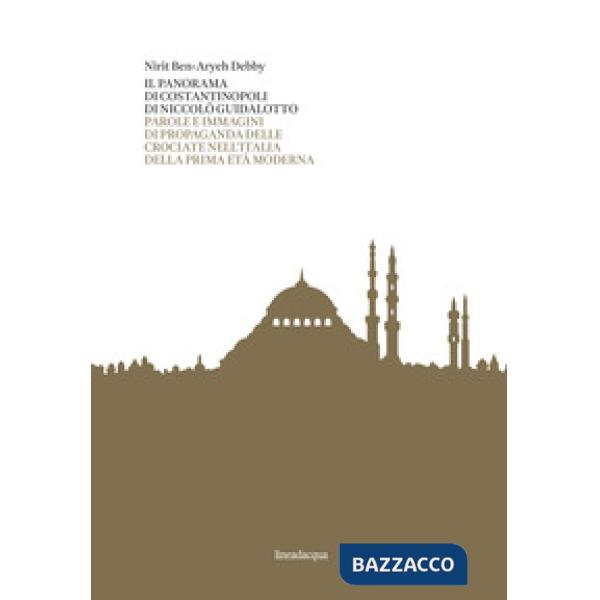 Panorama di Costantinopoli di Niccolò Guidalotto. Parole e immagini di propagand