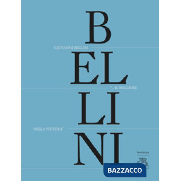 Giovanni Bellini. «Il migliore nella pittura». Ediz. illustrata