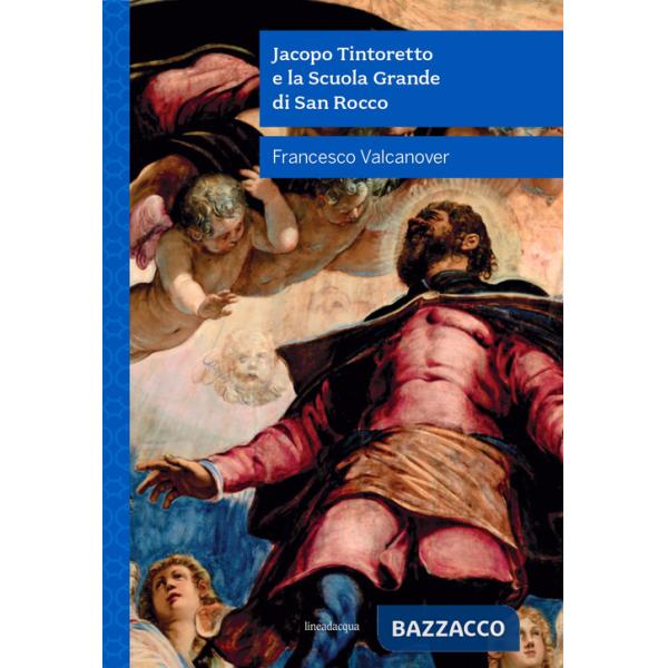 Jacopo Tintoretto e la Scuola Grande di San Rocco. Nuova ediz.
