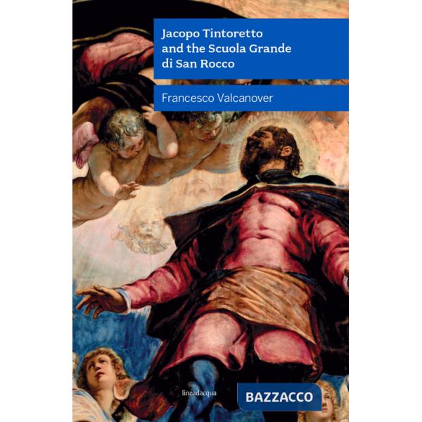 Jacopo Tintoretto and the Scuola Grande di San Rocco. Nuova ediz.
