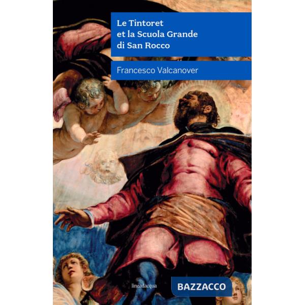 Tintoret et la Scuola Grande di San Rocco. Nuova ediz. (Le)