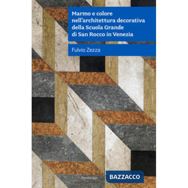 Marmo e colore nell'architettura decorativa della Scuola Grande Di San Rocco in Venezia