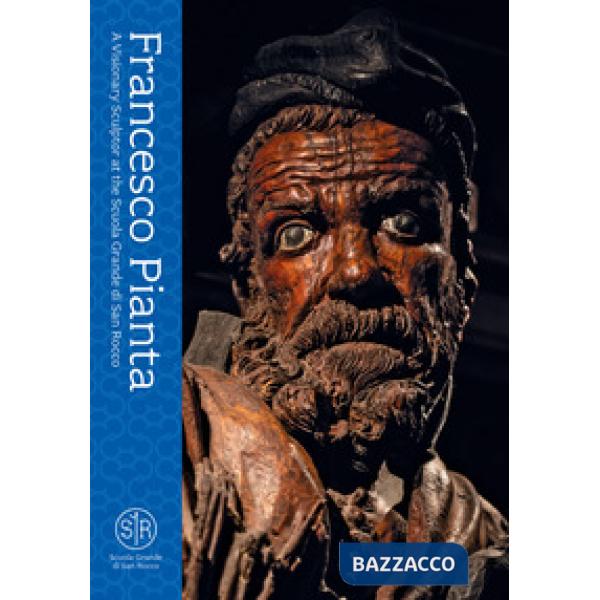 Francesco Pianta. A Visionary Sculptor at the Scuola Grande di San Rocco