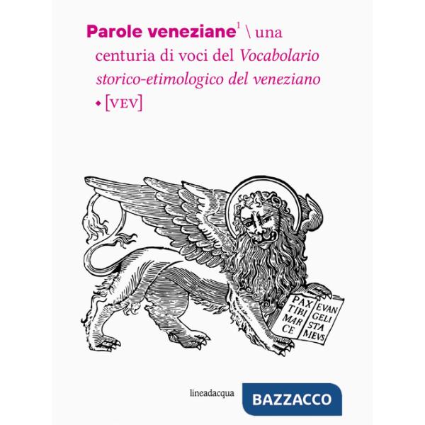 Parole veneziane. Una centuria di voci del vocabolario storico-etimologico del veneziano (VEV)
