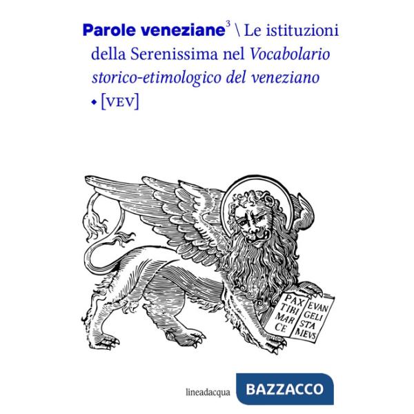 Parole veneziane. Vol. 3: Le istituzioni della Serenissima nel vocabolario storico-etimologico del veneziano (VEV)