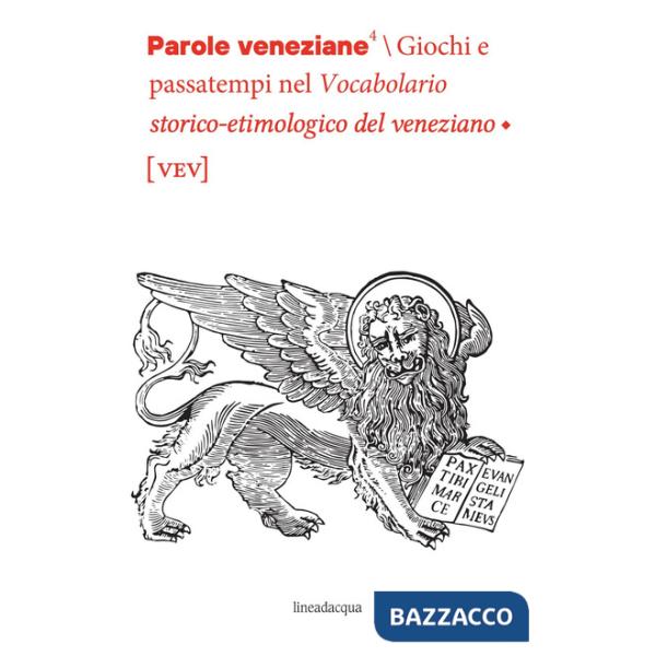 Parole veneziane. Giochi e passatempi nel vocabolario storico-etimologico del veneziano (vev)