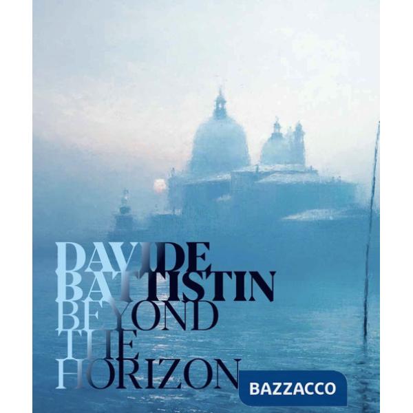 Davide Battistin. Beyond the horizon. Ediz. italiana e inglese