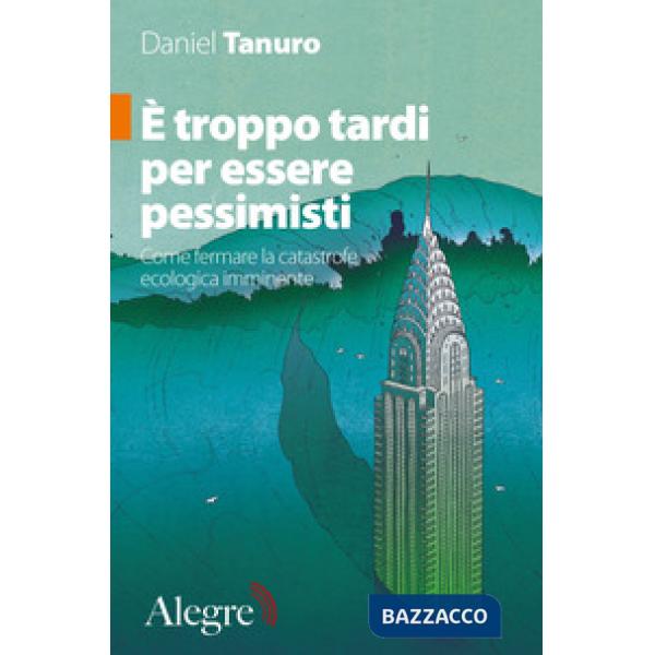 È troppo tardi per essere pessimisti. Come fermare la catastrofe ecologica imminente
