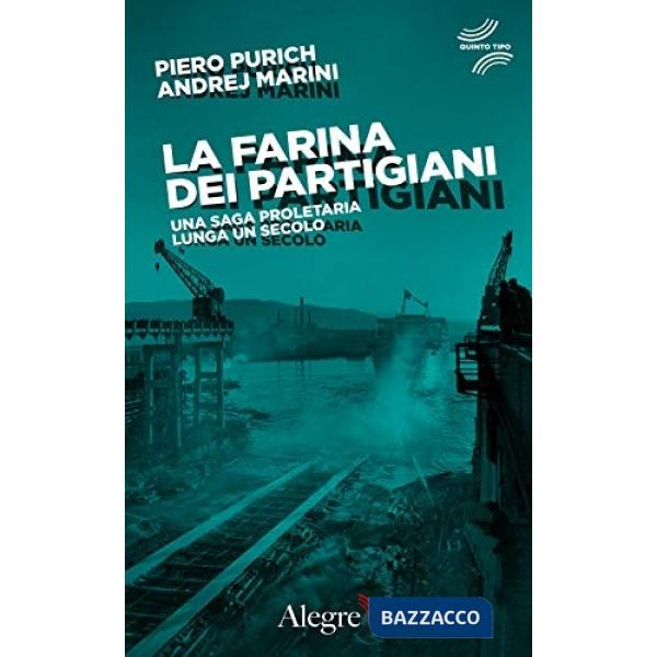 Farina dei partigiani. Una saga proletaria lunga un secolo (La)