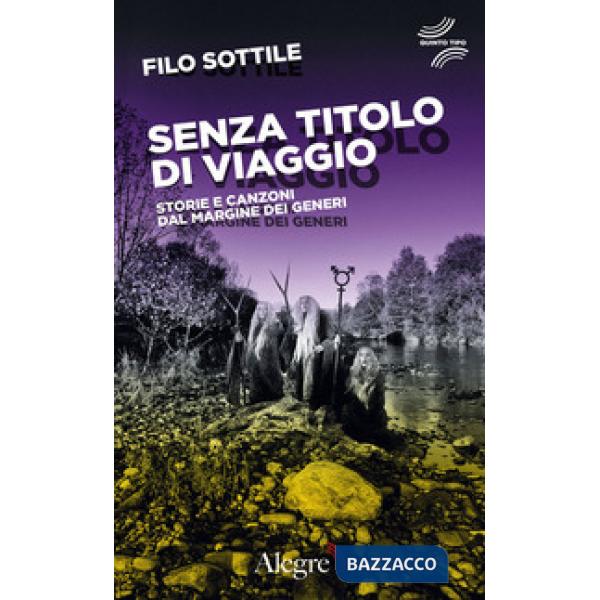 Senza titolo di viaggio. Storie e canzoni dal margine dei generi
