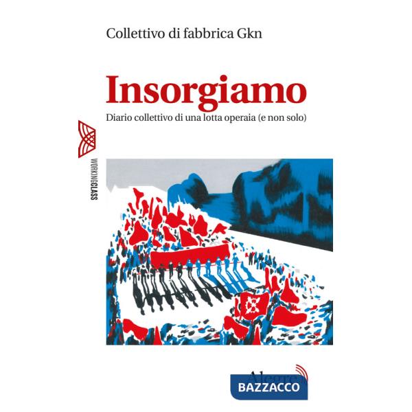Insorgiamo. Diario collettivo di una lotta operaia (e non solo)