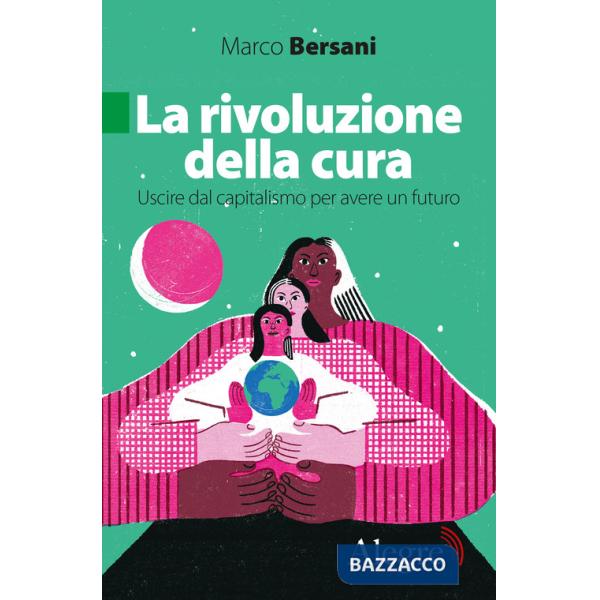 Rivoluzione della cura. Uscire dal capitalismo per avere un futuro (La)