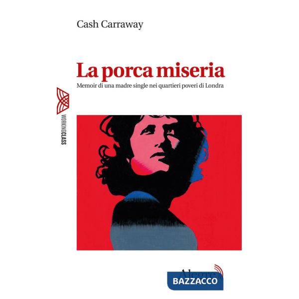 Porca miseria. Memoir di una madre single nei quartieri poveri di Londra (La)