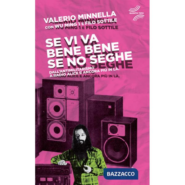 Se vi va bene bene se no seghe. Dall'antimilitarismo a Radio Alice e ancora più in là