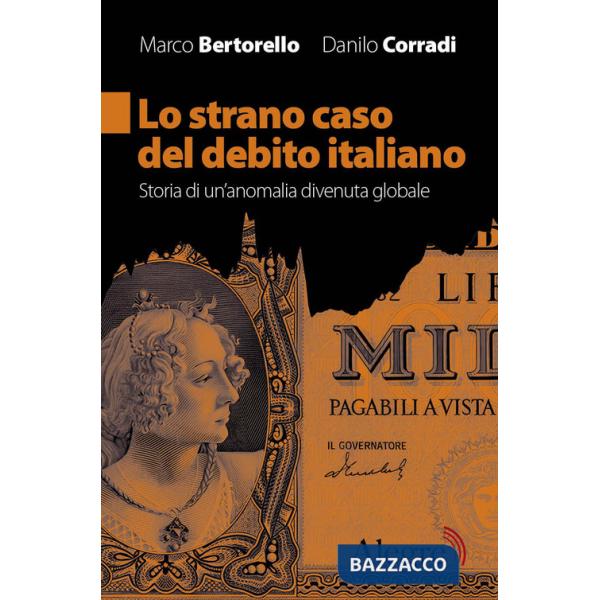 Strano caso del debito italiano. Storia di un'anomalia divenuta globale (Lo)