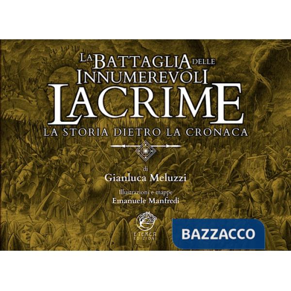 Battaglia delle Innumerevoli Lacrime. La storia dietro la cronaca (La)