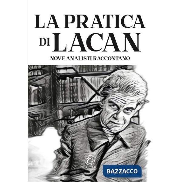 Pratica di Lacan. Nove analisti raccontano (La)
