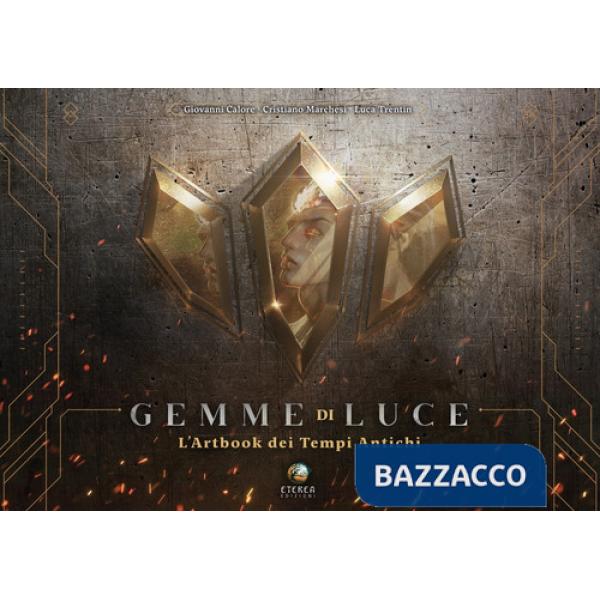 Gemme di luce. L'artbook dei Tempi Antichi. Ediz. illustrata