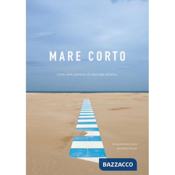 Mare corto. Coste, isole, persone. Un reportage adriatico. Ediz. illustrata