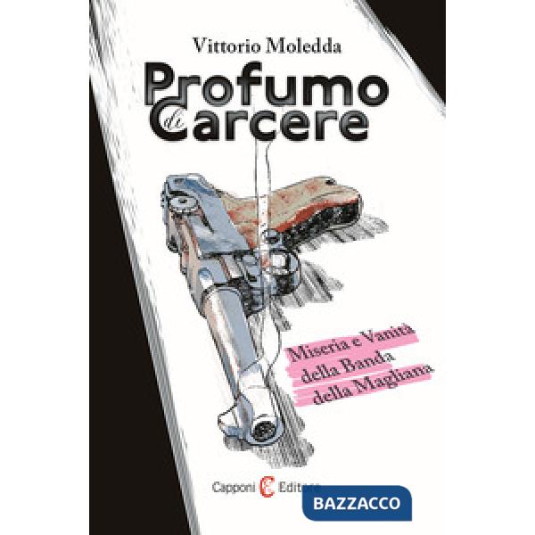 Profumo di carcere. Miseria e vanità della Banda della Magliana