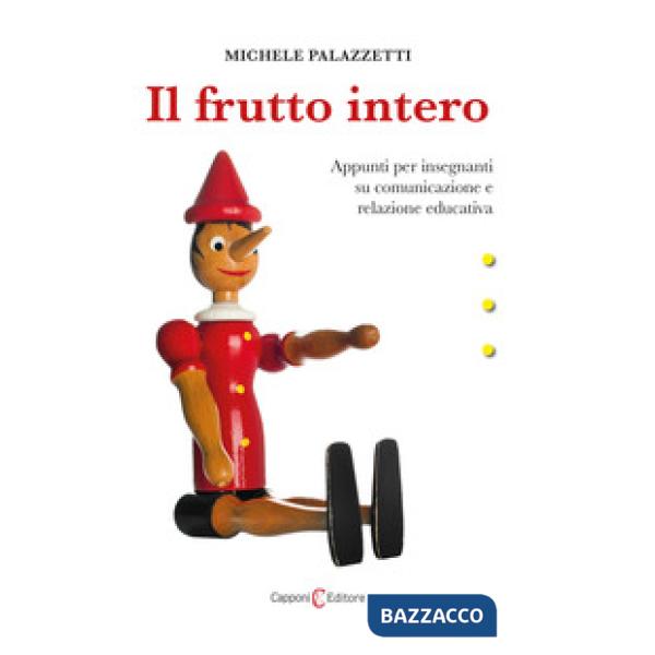 Frutto intero. Appunti per insegnanti su comunicazione e relazione educativa (Il)