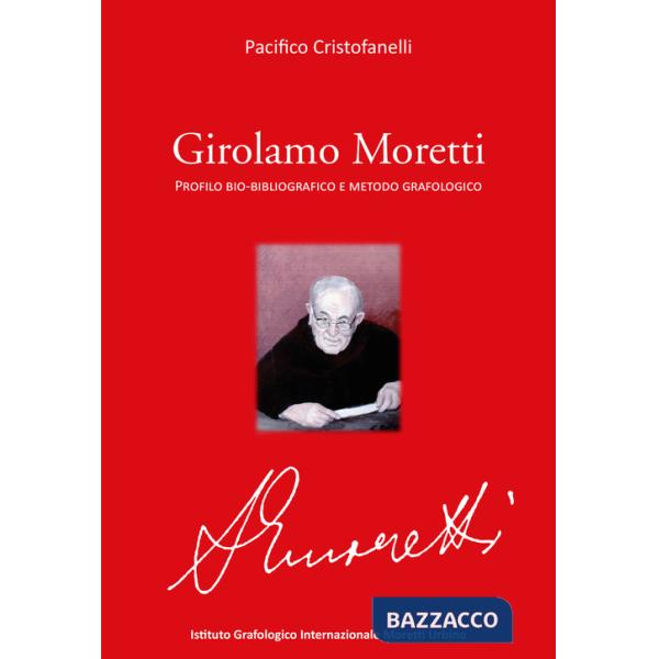 Girolamo Moretti. Profilo bio-bibliografico e metodo grafologico