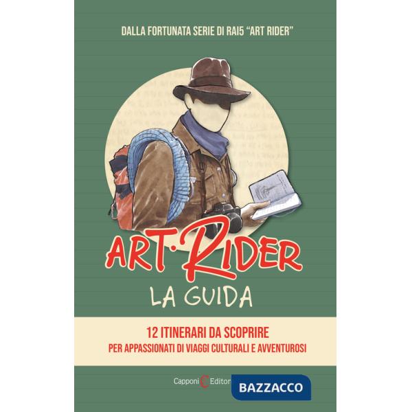 Art Rider. La guida. 12 itinerari da scoprire per appassionati di viaggi culturali e avventuruosi. Ediz. illustrata