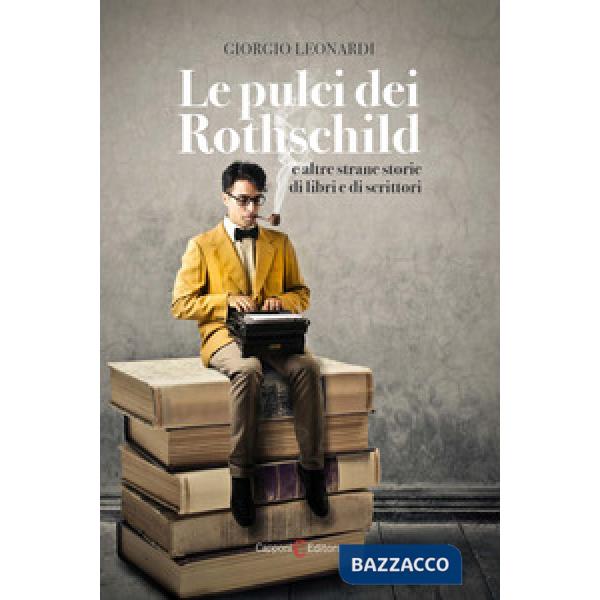 Pulci dei Rothschild e altre strane storie di libri e di scrittori (Le)