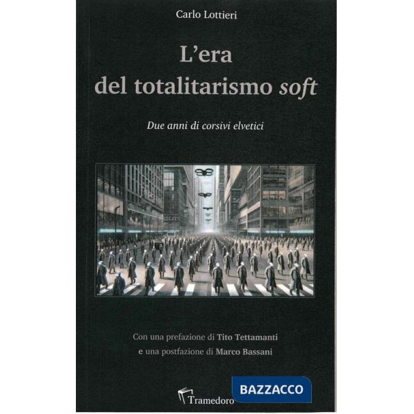 Era del totalitarismo soft. Due anni di corsivi elvetici (L')