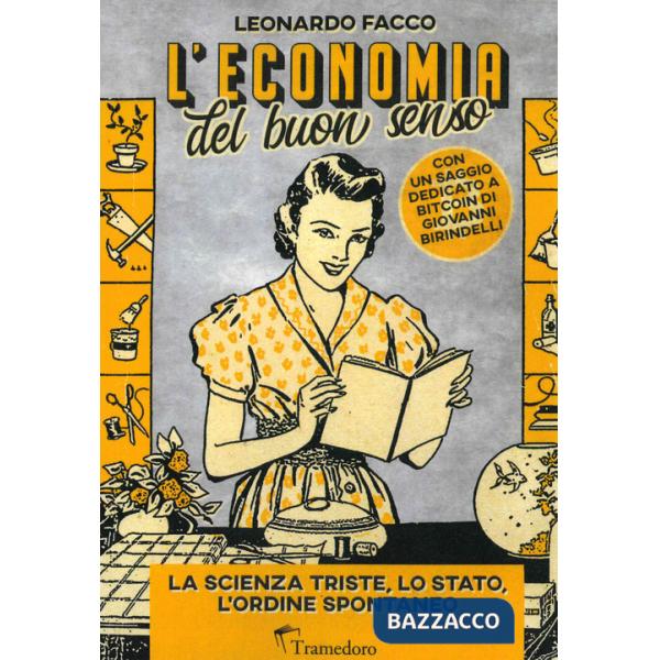 Economia del buon senso. La scienza triste, lo Stato, l'ordine spontaneo (L')