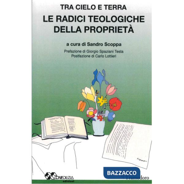 Radici teologiche della proprietà. Tra cielo e terra (Le)