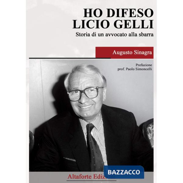Ho difeso Licio Gelli. Storia di un avvocato alla sbarra