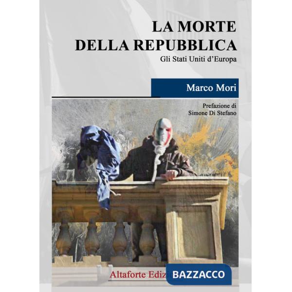 Morte della Repubblica. Gli Stati Uniti d'Europa (La)
