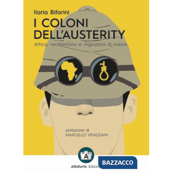 Coloni dell'austerity. Africa, neoliberismo e migrazioni di massa. Ediz. ampliata (I)