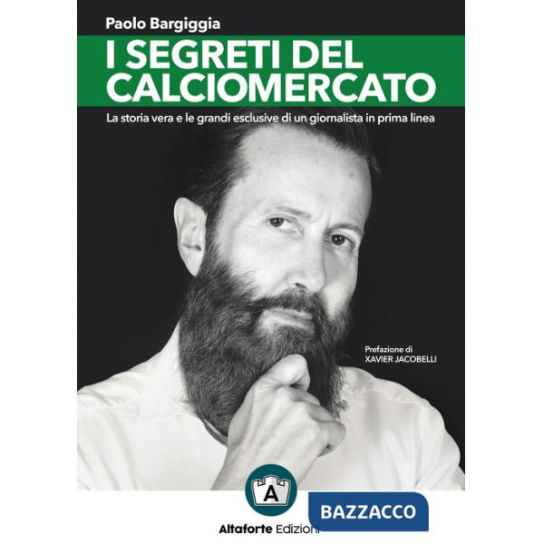 Segreti del calciomercato. La storia vera e le grandi esclusive di un giornalista in prima linea (I)